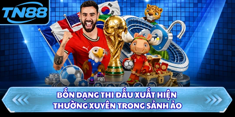 Bốn dạng thi đấu xuất hiện thường xuyên trong sảnh ảo