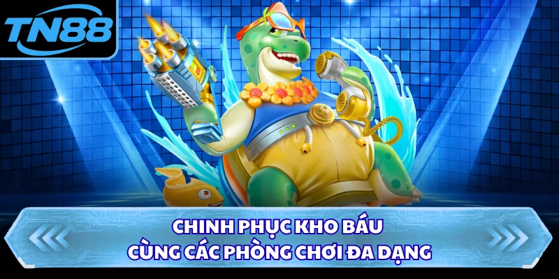 Chinh phục kho báu cùng các phòng chơi đa dạng