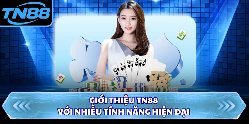 Giới thiệu TN88 với nhiều tính năng hiện đại