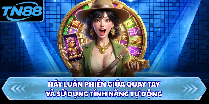 Hãy luân phiên giữa quay tay và sử dụng tính năng tự động