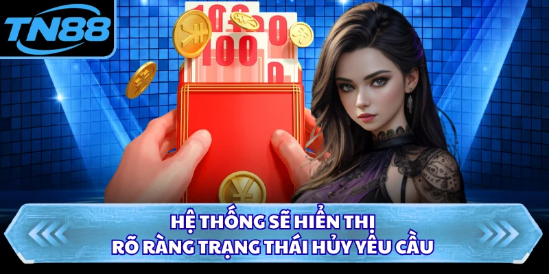 Hệ thống sẽ hiển thị rõ ràng trạng thái hủy yêu cầu