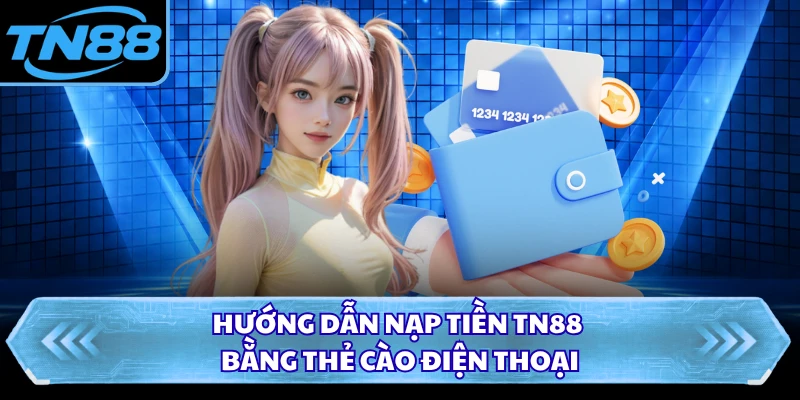 Hướng dẫn nạp tiền TN88 bằng thẻ cào điện thoại