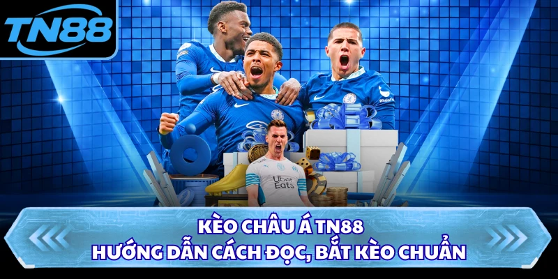 Kèo Châu Á TN88 - Hướng Dẫn Cách Đọc, Bắt Kèo Chuẩn