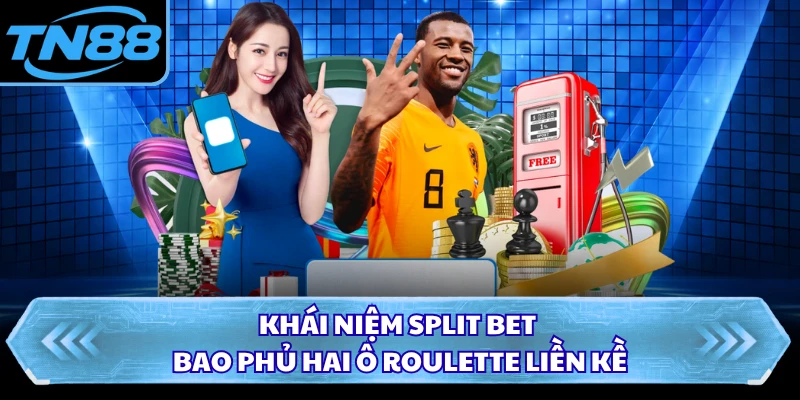 Khái niệm Split Bet bao phủ hai ô Roulette liền kề