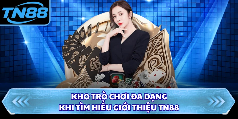 Kho trò chơi đa dạng khi tìm hiểu giới thiệu TN88