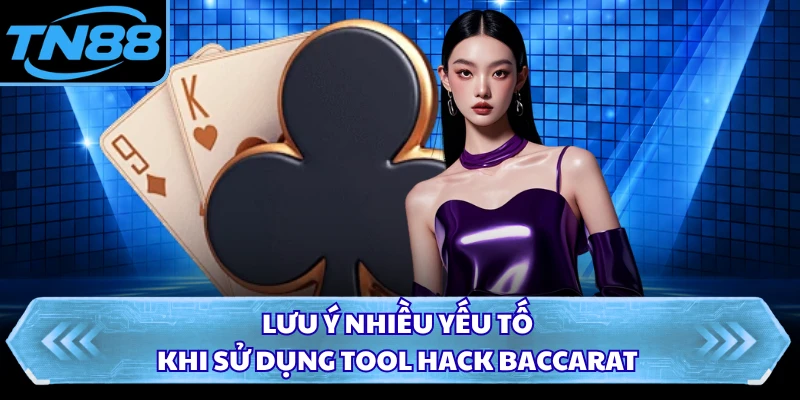 Lưu ý nhiều yếu tố khi sử dụng tool hack Baccarat