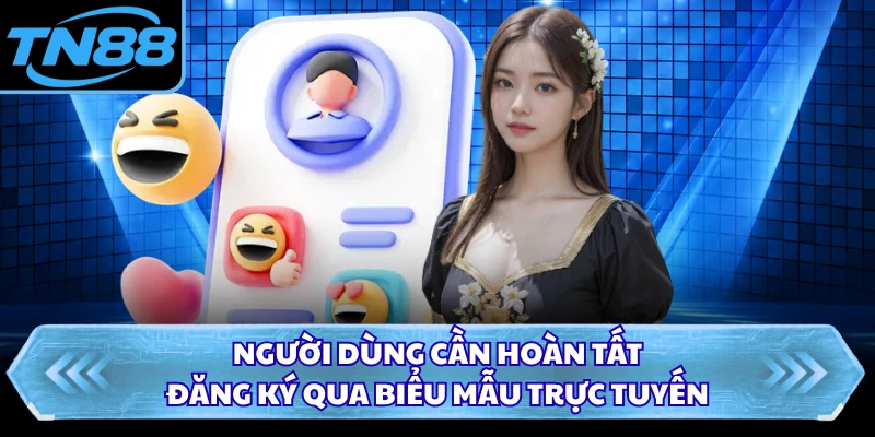 Người dùng cần hoàn tất đăng ký qua biểu mẫu trực tuyến