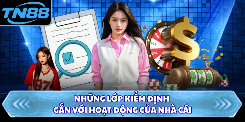 Những lớp kiểm định gắn với hoạt động của nhà cái