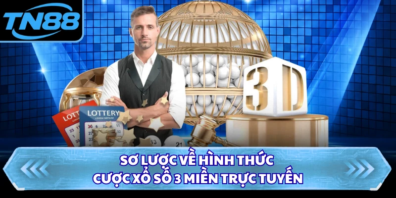 Sơ lược về hình thức cược xổ số 3 miền trực tuyến