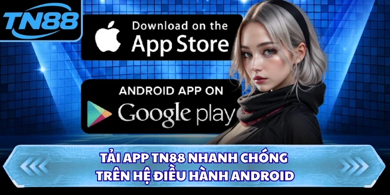 Tải app TN88 nhanh chóng trên hệ điều hành Android