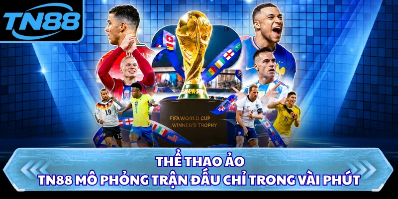 Thể Thao Ảo - TN88 Mô Phỏng Trận Đấu Chỉ Trong Vài Phút
