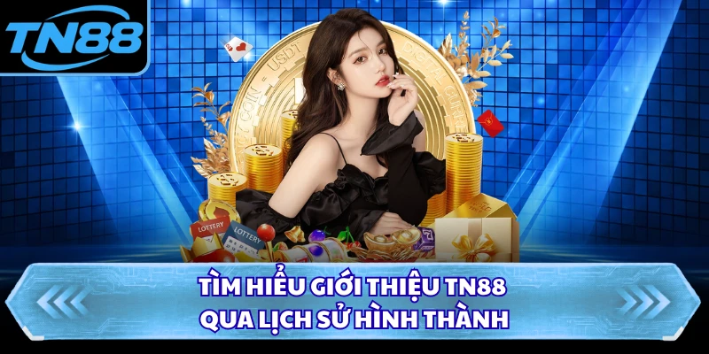 Tìm hiểu giới thiệu TN88 qua lịch sử hình thành