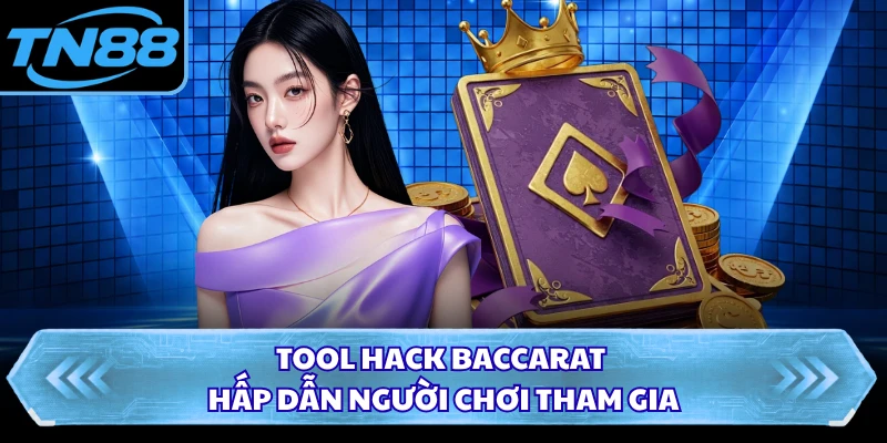 Tool hack Baccarat hấp dẫn người chơi tham gia