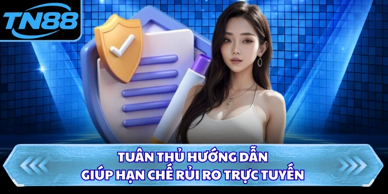 Tuân thủ hướng dẫn giúp hạn chế rủi ro trực tuyến