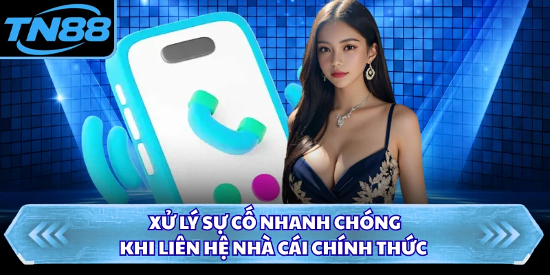 Xử lý sự cố nhanh chóng khi liên hệ nhà cái chính thức